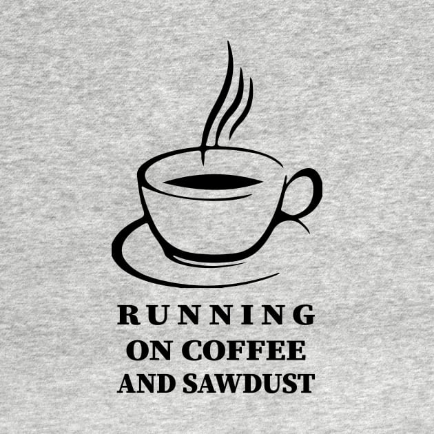 running on coffee and sawdust by Souna's Store
